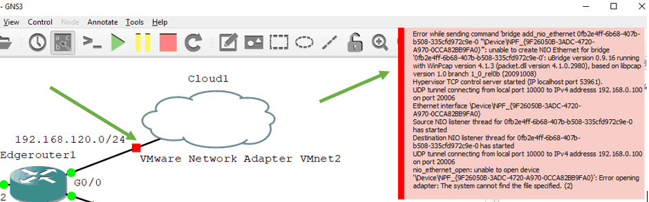  Error while sending command 'bridge add_nio_ethernet 0fb2e4ff-6b68-407b-b508-335cfd972c9e-0 "\Device\NPF_{9F26050B-3ADC-4720-A970-0CCA82BB9FA0}"': unable to create NIO Ethernet for bridge '0fb2e4ff-6b68-407b-b508-335cfd972c9e-0': uBridge version 0.9.16 running with WinPcap version 4.1.3 (packet.dll version 4.1.0.2980), based on libpcap version 1.0 branch 1_0_rel0b (20091008)
Hypervisor TCP control server started (IP localhost port 53822).
UDP tunnel connecting from local port 10000 to IPv4 addresss 192.168.0.100 on port 20006
nio_ethernet_open: unable to open device '\Device\NPF_{9F26050B-3ADC-4720-A970-0CCA82BB9FA0}': Error opening adapter: The system cannot find the device specified. (20)

Error while sending command 'bridge add_nio_ethernet 0fb2e4ff-6b68-407b-b508-335cfd972c9e-0 "\Device\NPF_{9F26050B-3ADC-4720-A970-0CCA82BB9FA0}"': unable to create NIO Ethernet for bridge '0fb2e4ff-6b68-407b-b508-335cfd972c9e-0': uBridge version 0.9.16 running with WinPcap version 4.1.3 (packet.dll version 4.1.0.2980), based on libpcap version 1.0 branch 1_0_rel0b (20091008)
Hypervisor TCP control server started (IP localhost port 53844).
UDP tunnel connecting from local port 10000 to IPv4 addresss 192.168.0.100 on port 20006
nio_ethernet_open: unable to open device '\Device\NPF_{9F26050B-3ADC-4720-A970-0CCA82BB9FA0}': Error opening adapter: The system cannot find the device specified. (20)

Error while sending command 'bridge add_nio_ethernet 0fb2e4ff-6b68-407b-b508-335cfd972c9e-0 "\Device\NPF_{9F26050B-3ADC-4720-A970-0CCA82BB9FA0}"': unable to create NIO Ethernet for bridge '0fb2e4ff-6b68-407b-b508-335cfd972c9e-0': uBridge version 0.9.16 running with WinPcap version 4.1.3 (packet.dll version 4.1.0.2980), based on libpcap version 1.0 branch 1_0_rel0b (20091008)
Hypervisor TCP control server started (IP localhost port 53961).
UDP tunnel connecting from local port 10000 to IPv4 addresss 192.168.0.100 on port 20006
Ethernet interface \Device\NPF_{9F26050B-3ADC-4720-A970-0CCA82BB9FA0}
Source NIO listener thread for 0fb2e4ff-6b68-407b-b508-335cfd972c9e-0 has started
Destination NIO listener thread for 0fb2e4ff-6b68-407b-b508-335cfd972c9e-0 has started
UDP tunnel connecting from local port 10000 to IPv4 addresss 192.168.0.100 on port 20006
nio_ethernet_open: unable to open device '\Device\NPF_{9F26050B-3ADC-4720-A970-0CCA82BB9FA0}': Error opening adapter: The system cannot find the file specified. (2)
